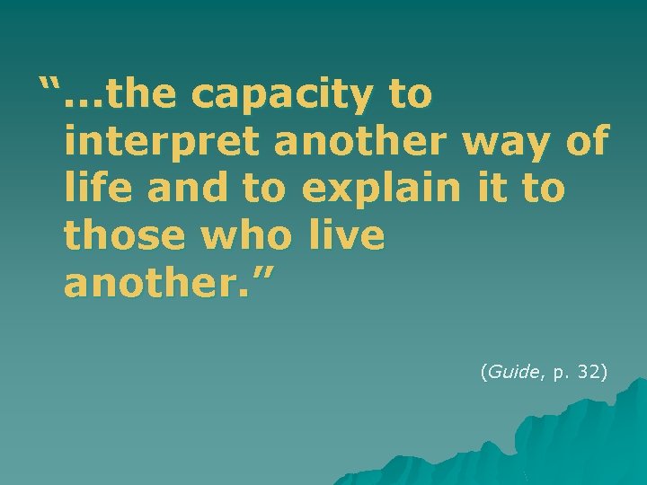 “. . . the capacity to interpret another way of life and to explain