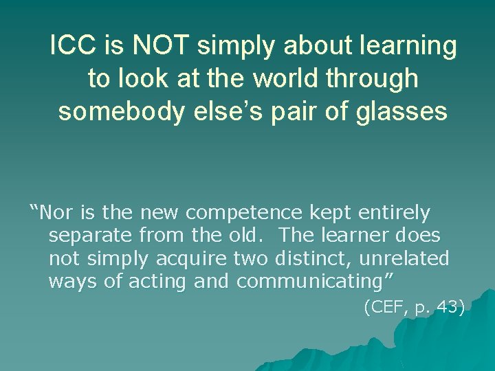 ICC is NOT simply about learning to look at the world through somebody else’s