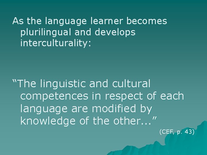 As the language learner becomes plurilingual and develops interculturality: “The linguistic and cultural competences