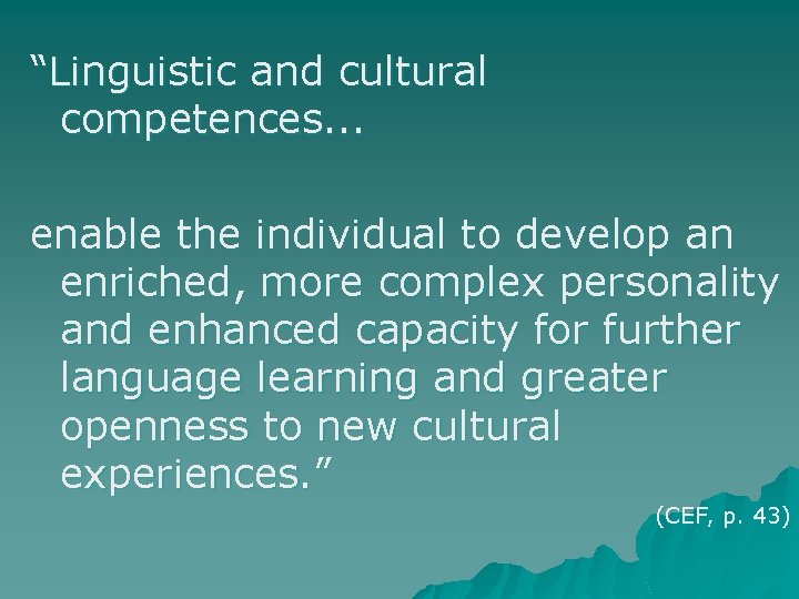 “Linguistic and cultural competences. . . enable the individual to develop an enriched, more