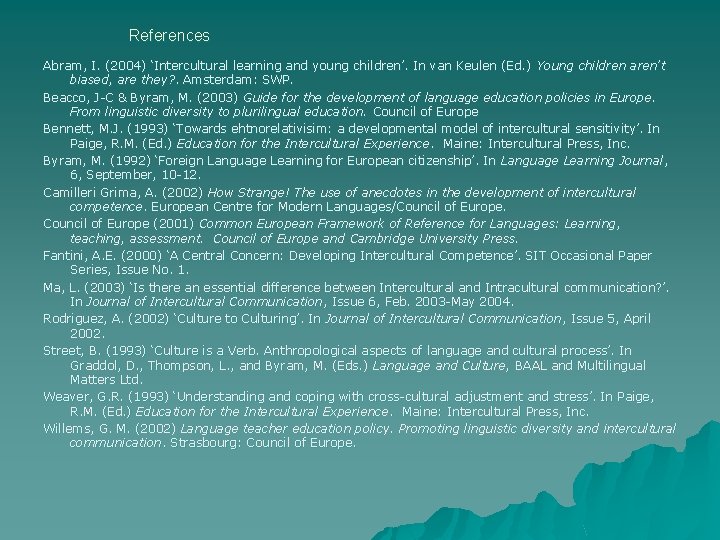 References Abram, I. (2004) ‘Intercultural learning and young children’. In van Keulen (Ed. )