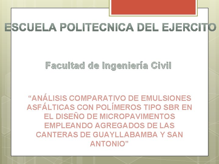 Facultad de Ingeniería Civil “ANÁLISIS COMPARATIVO DE EMULSIONES ASFÁLTICAS CON POLÍMEROS TIPO SBR EN Facultad de Ingeniería Civil “ANÁLISIS COMPARATIVO DE EMULSIONES ASFÁLTICAS CON POLÍMEROS TIPO SBR EN