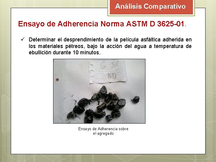 Análisis Comparativo Ensayo de Adherencia Norma ASTM D 3625 -01. ü Determinar el desprendimiento Análisis Comparativo Ensayo de Adherencia Norma ASTM D 3625 -01. ü Determinar el desprendimiento