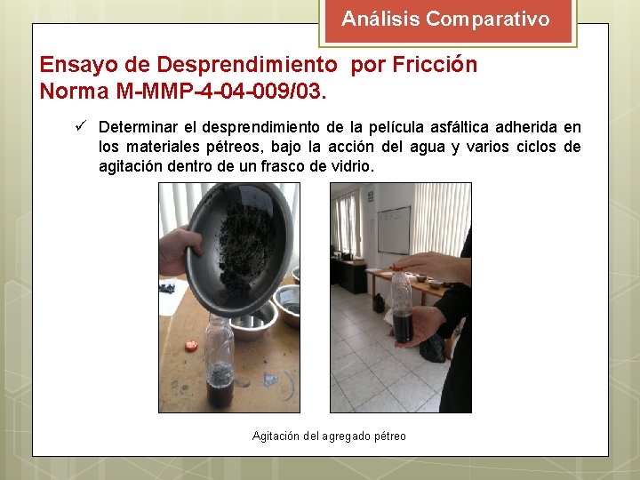 Análisis Comparativo Ensayo de Desprendimiento por Fricción Norma M-MMP-4 -04 -009/03. ü Determinar el Análisis Comparativo Ensayo de Desprendimiento por Fricción Norma M-MMP-4 -04 -009/03. ü Determinar el