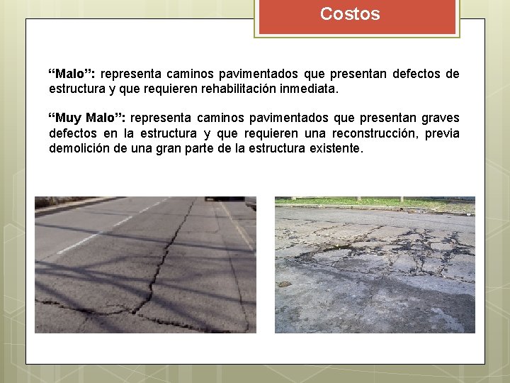 Costos “Malo”: representa caminos pavimentados que presentan defectos de estructura y que requieren rehabilitación Costos “Malo”: representa caminos pavimentados que presentan defectos de estructura y que requieren rehabilitación