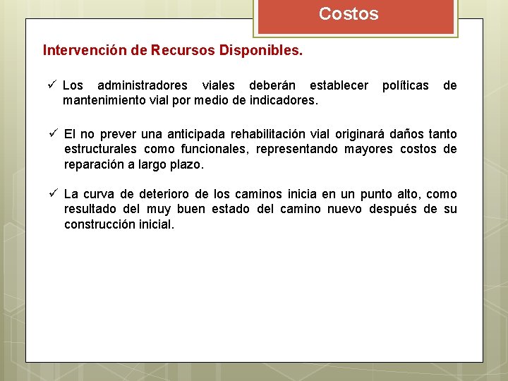 Costos Intervención de Recursos Disponibles. ü Los administradores viales deberán establecer mantenimiento vial por Costos Intervención de Recursos Disponibles. ü Los administradores viales deberán establecer mantenimiento vial por