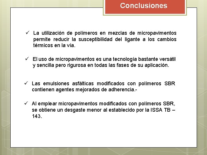 Conclusiones ü La utilización de polímeros en mezclas de micropavimentos permite reducir la susceptibilidad Conclusiones ü La utilización de polímeros en mezclas de micropavimentos permite reducir la susceptibilidad