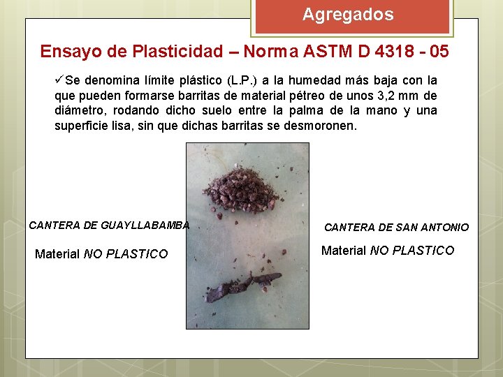Agregados Ensayo de Plasticidad – Norma ASTM D 4318 - 05 üSe denomina límite Agregados Ensayo de Plasticidad – Norma ASTM D 4318 - 05 üSe denomina límite