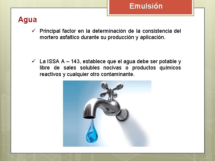 Emulsión Agua ü Principal factor en la determinación de la consistencia del mortero asfaltico Emulsión Agua ü Principal factor en la determinación de la consistencia del mortero asfaltico