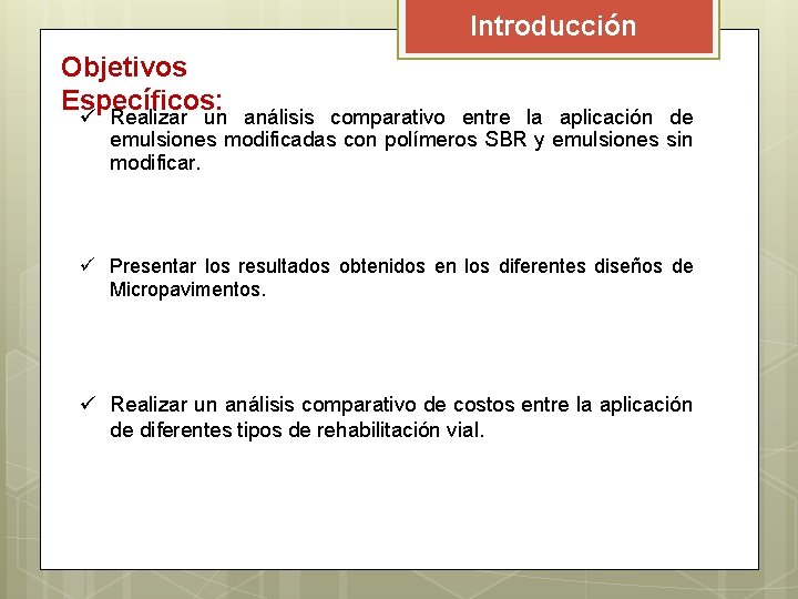 Introducción Objetivos Específicos: ü Realizar un análisis comparativo entre la aplicación de emulsiones modificadas Introducción Objetivos Específicos: ü Realizar un análisis comparativo entre la aplicación de emulsiones modificadas