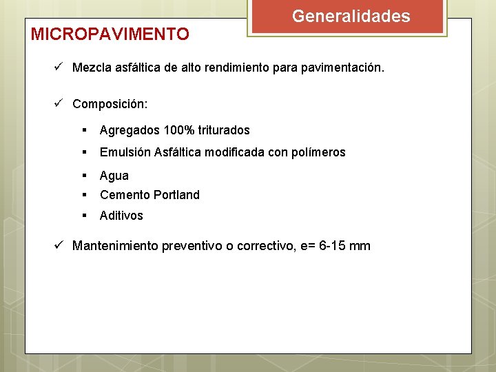 MICROPAVIMENTO Generalidades ü Mezcla asfáltica de alto rendimiento para pavimentación. ü Composición: § Agregados MICROPAVIMENTO Generalidades ü Mezcla asfáltica de alto rendimiento para pavimentación. ü Composición: § Agregados