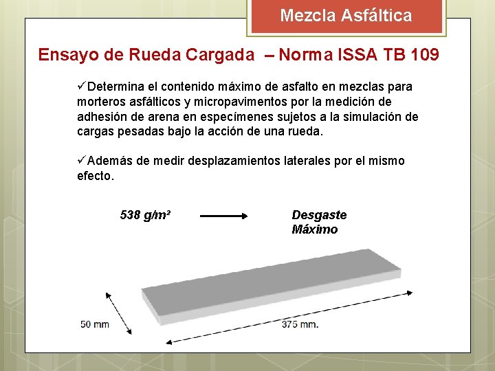 Mezcla Asfáltica Ensayo de Rueda Cargada – Norma ISSA TB 109 üDetermina el contenido Mezcla Asfáltica Ensayo de Rueda Cargada – Norma ISSA TB 109 üDetermina el contenido