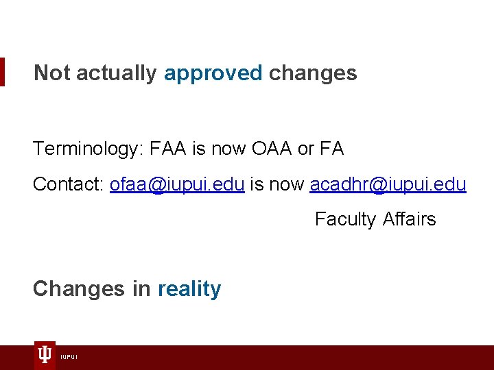 Not actually approved changes Terminology: FAA is now OAA or FA Contact: ofaa@iupui. edu