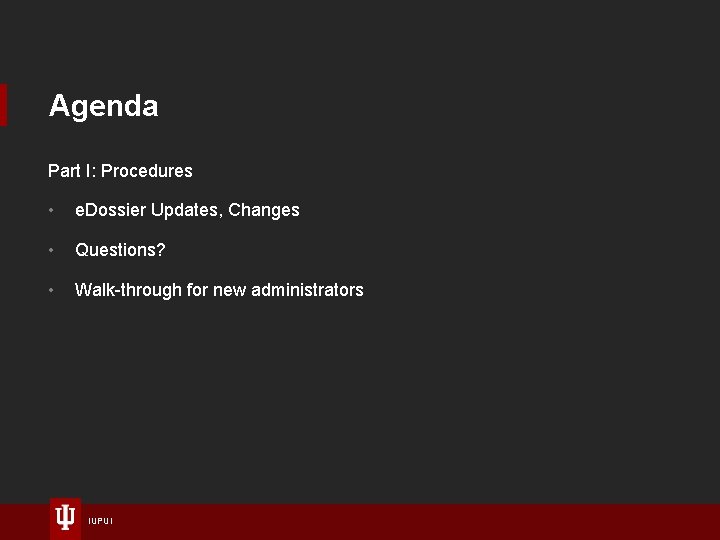 Agenda Part I: Procedures • e. Dossier Updates, Changes • Questions? • Walk-through for