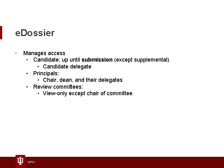 e. Dossier • Manages access • Candidate: up until submission (except supplemental) • Candidate