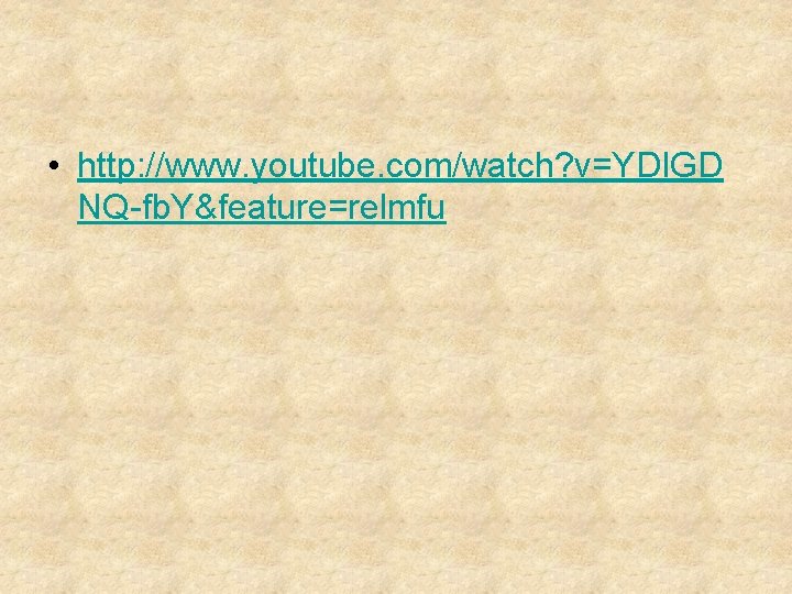  • http: //www. youtube. com/watch? v=YDIGD NQ-fb. Y&feature=relmfu 