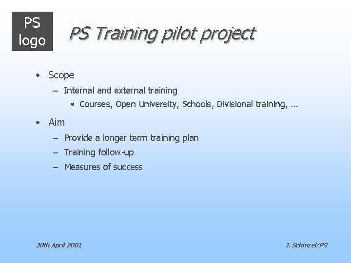 PS logo PS Training pilot project • Scope – Internal and external training •