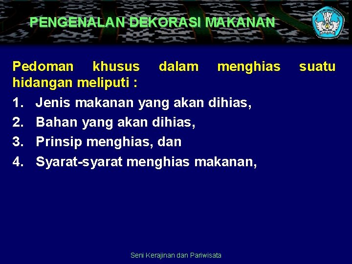 PENGENALAN DEKORASI MAKANAN Pedoman khusus dalam menghias hidangan meliputi : 1. Jenis makanan yang