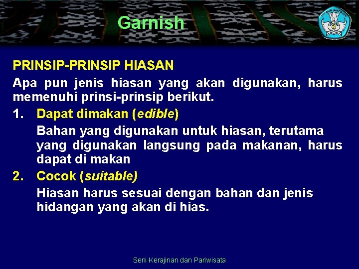 Garnish PRINSIP-PRINSIP HIASAN Apa pun jenis hiasan yang akan digunakan, harus memenuhi prinsi-prinsip berikut.