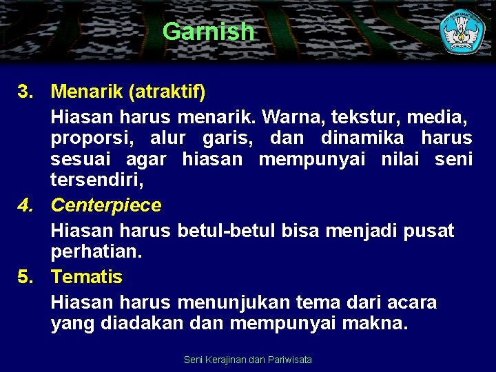 Garnish 3. Menarik (atraktif) Hiasan harus menarik. Warna, tekstur, media, proporsi, alur garis, dan