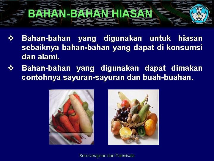 BAHAN-BAHAN HIASAN v Bahan-bahan yang digunakan untuk hiasan sebaiknya bahan-bahan yang dapat di konsumsi