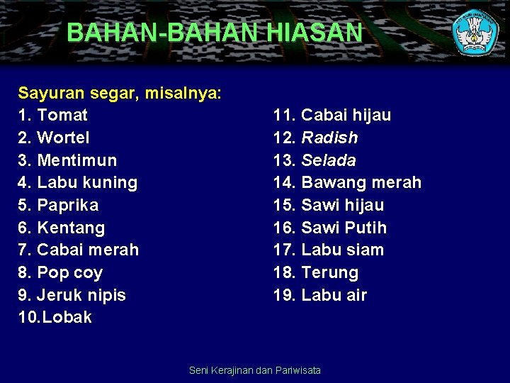 BAHAN-BAHAN HIASAN Sayuran segar, misalnya: 1. Tomat 2. Wortel 3. Mentimun 4. Labu kuning