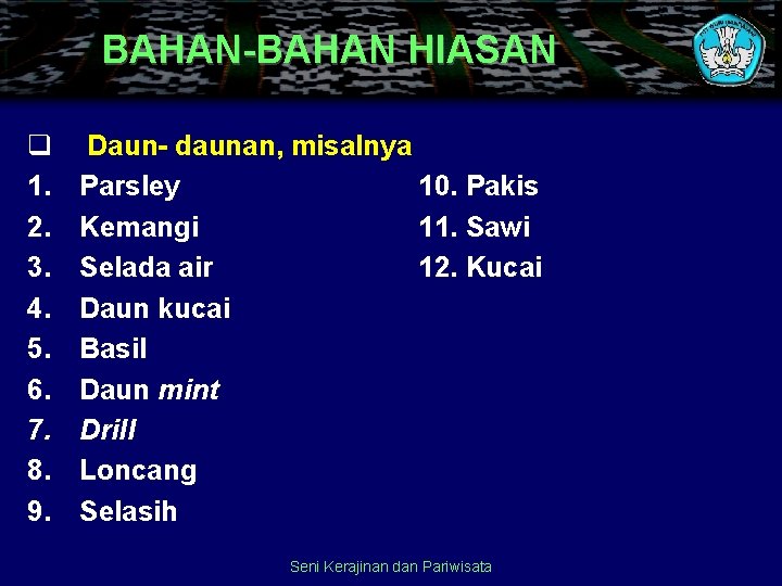 BAHAN-BAHAN HIASAN q 1. 2. 3. 4. 5. 6. 7. 8. 9. Daun- daunan,