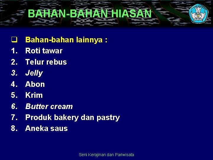 BAHAN-BAHAN HIASAN q 1. 2. 3. 4. 5. 6. 7. 8. Bahan-bahan lainnya :