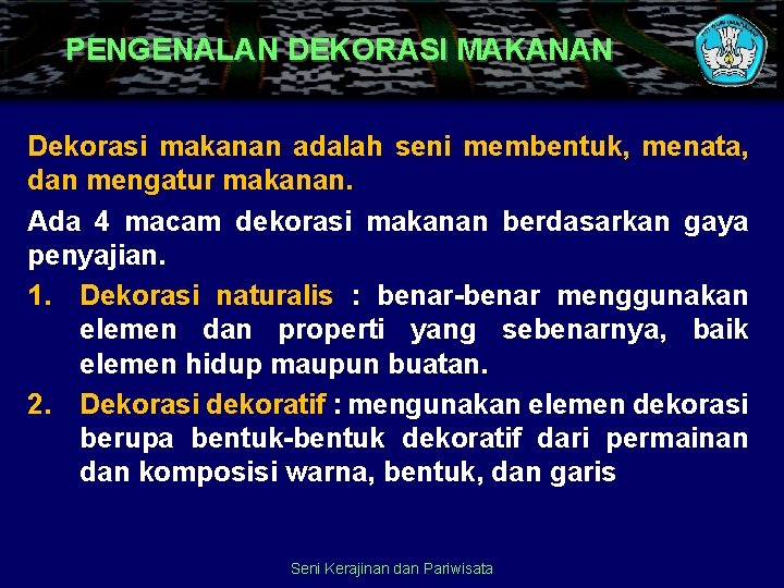 PENGENALAN DEKORASI MAKANAN Dekorasi makanan adalah seni membentuk, menata, dan mengatur makanan. Ada 4