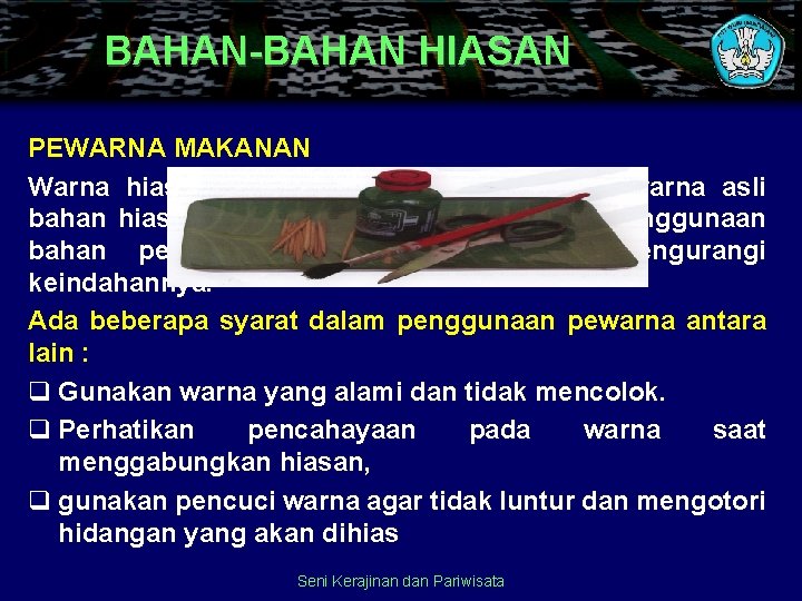 BAHAN-BAHAN HIASAN PEWARNA MAKANAN Warna hiasan sedapat mungkin merupakan warna asli bahan hiasan itu.