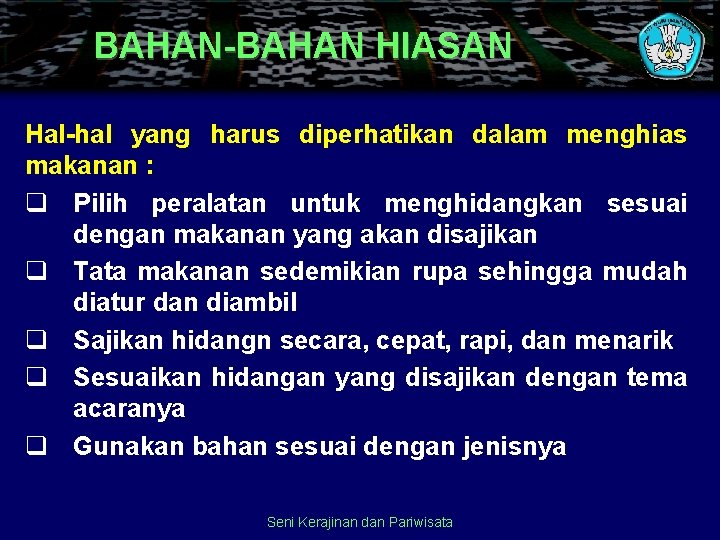 BAHAN-BAHAN HIASAN Hal-hal yang harus diperhatikan dalam menghias makanan : q Pilih peralatan untuk