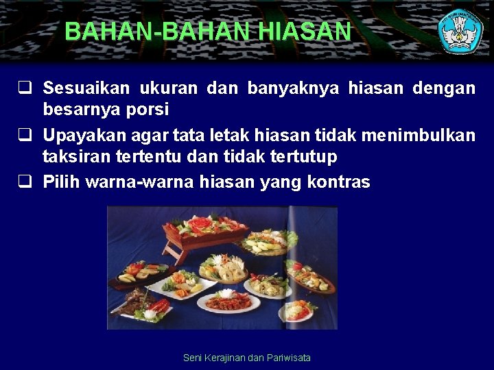 BAHAN-BAHAN HIASAN q Sesuaikan ukuran dan banyaknya hiasan dengan besarnya porsi q Upayakan agar