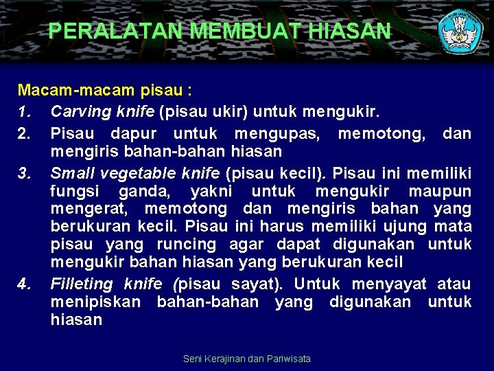 PERALATAN MEMBUAT HIASAN Macam-macam pisau : 1. Carving knife (pisau ukir) untuk mengukir. 2.