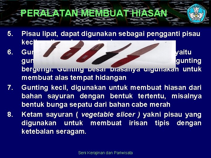 PERALATAN MEMBUAT HIASAN 5. 6. 7. 8. Pisau lipat, dapat digunakan sebagai pengganti pisau