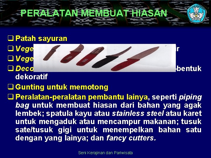 PERALATAN MEMBUAT HIASAN q Patah sayuran q Vegetable peeler untuk mengupas / mengukir q