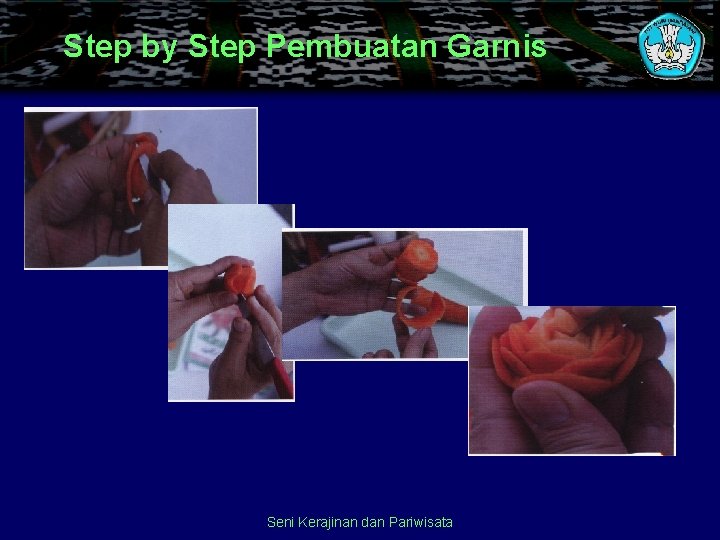 Step by Step Pembuatan Garnis Seni Kerajinan dan Pariwisata 