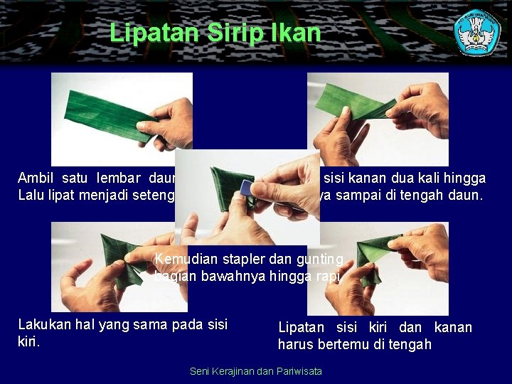 Lipatan Sirip Ikan Ambil satu lembar daun pisang. Lalu lipat menjadi setengah bagian Gulung