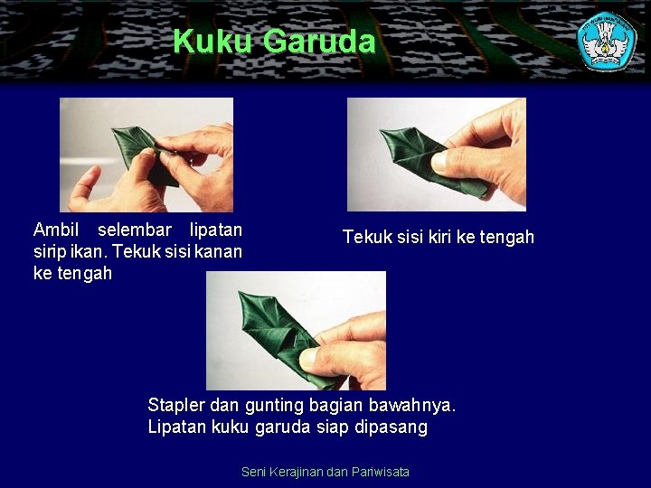 Kuku Garuda Ambil selembar lipatan sirip ikan. Tekuk sisi kanan ke tengah Tekuk sisi