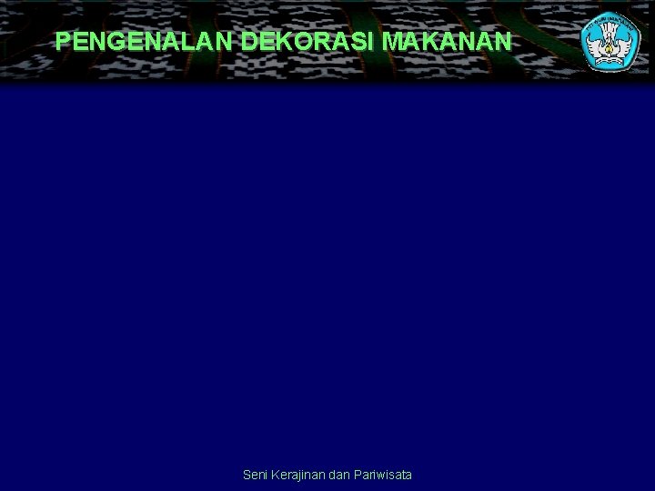 PENGENALAN DEKORASI MAKANAN Seni Kerajinan dan Pariwisata 