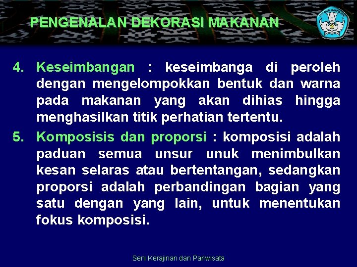 PENGENALAN DEKORASI MAKANAN 4. Keseimbangan : keseimbanga di peroleh dengan mengelompokkan bentuk dan warna