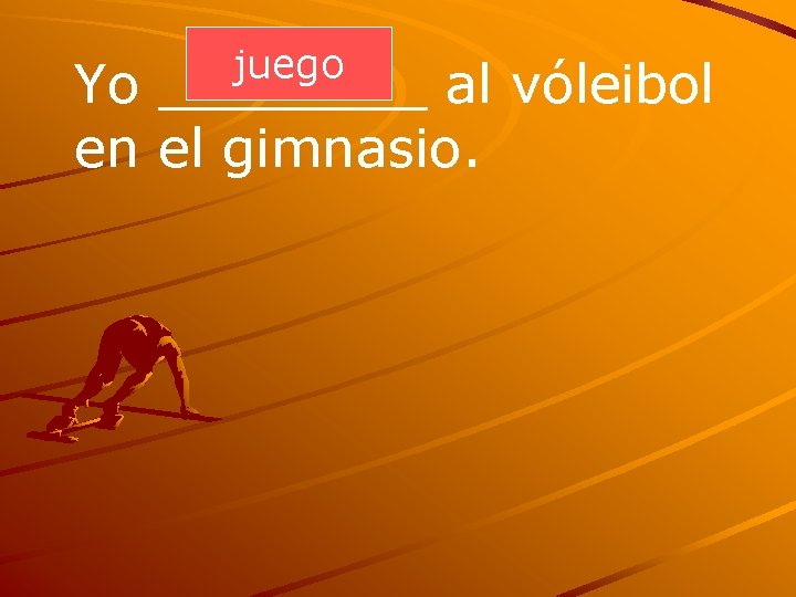 juego Yo ____ al vóleibol en el gimnasio. 