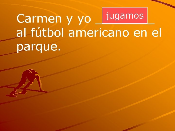 jugamos ____ Carmen y yo al fútbol americano en el parque. 