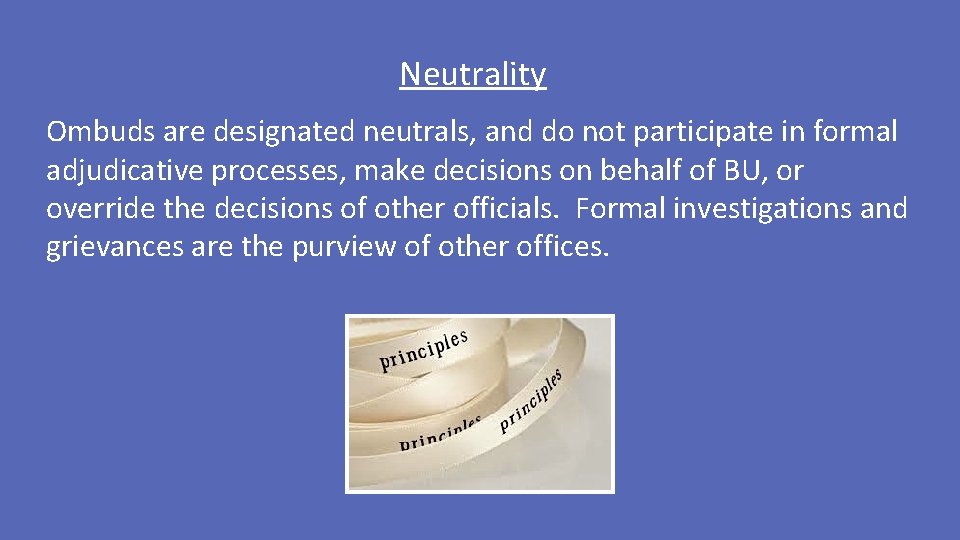 Neutrality Ombuds are designated neutrals, and do not participate in formal adjudicative processes, make