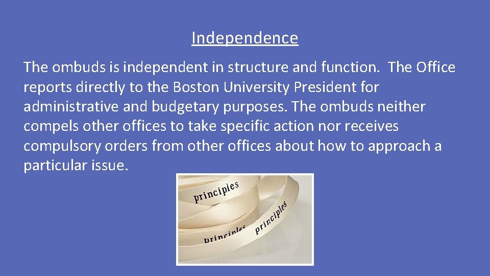Independence The ombuds is independent in structure and function. The Office reports directly to