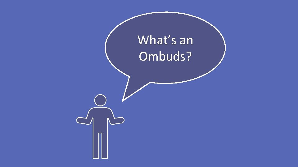 What’s an Ombuds? 