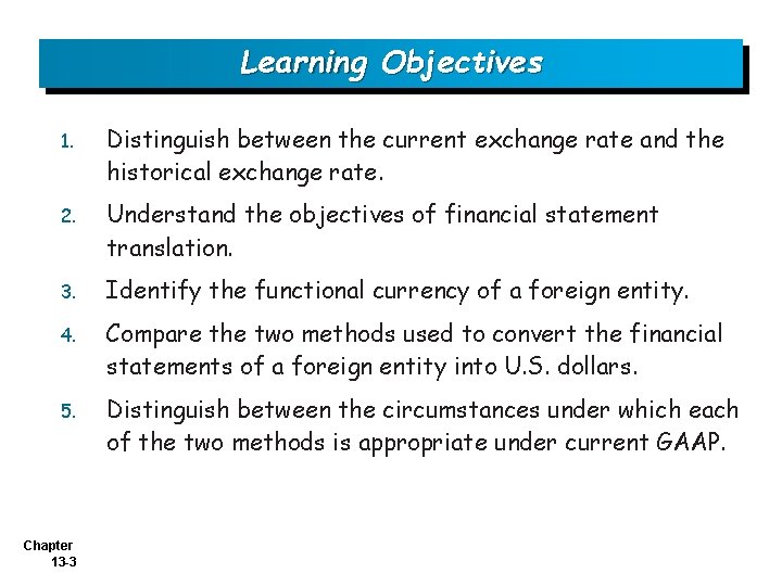 Learning Objectives 1. Distinguish between the current exchange rate and the historical exchange rate.