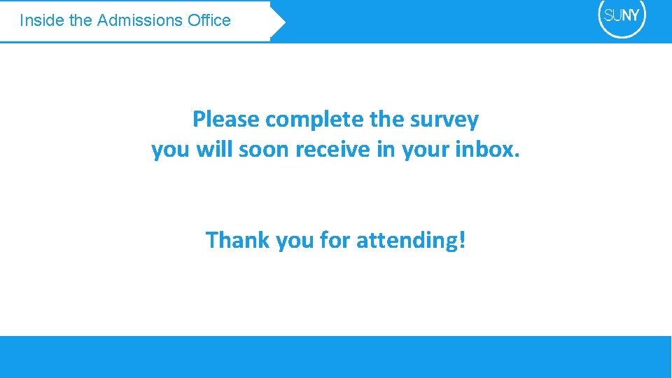 Inside the Admissions Office Please complete the survey you will soon receive in your