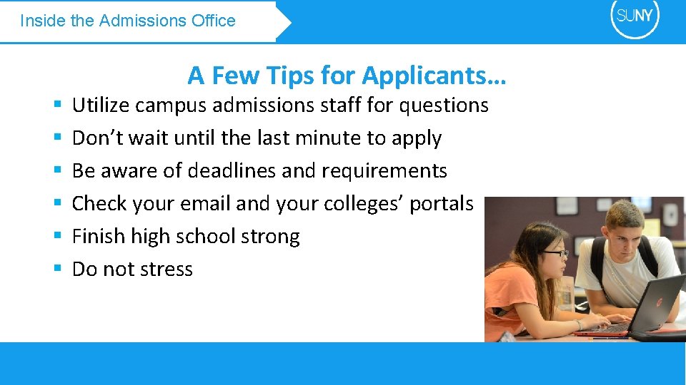 Inside the Admissions Office § § § A Few Tips for Applicants… Utilize campus