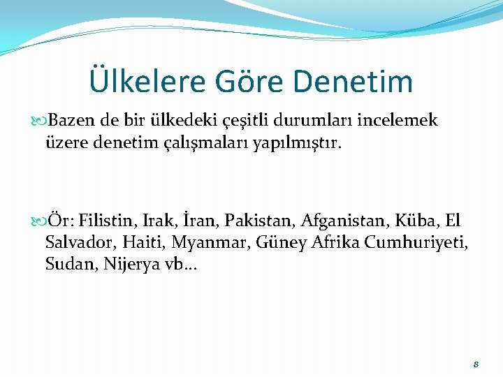 Ülkelere Göre Denetim Bazen de bir ülkedeki çeşitli durumları incelemek üzere denetim çalışmaları yapılmıştır.