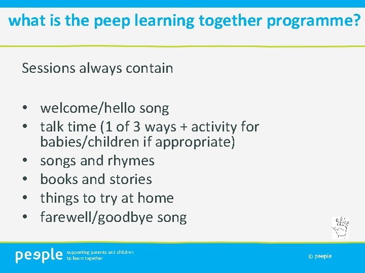 what is the peep learning together programme? Sessions always contain • welcome/hello song •